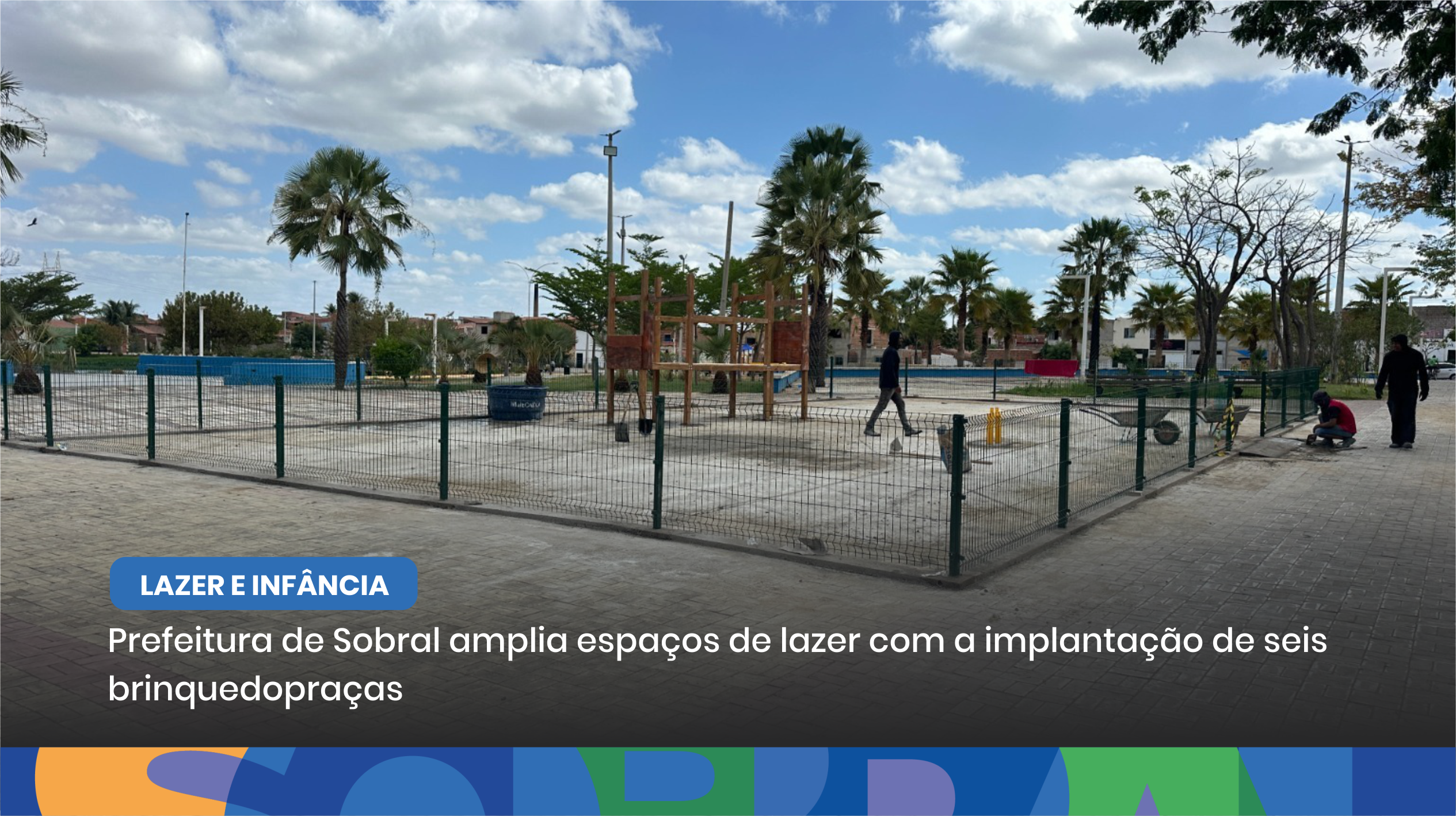 Prefeitura de Sobral amplia espaços de lazer com a implantação de seis brinqu...